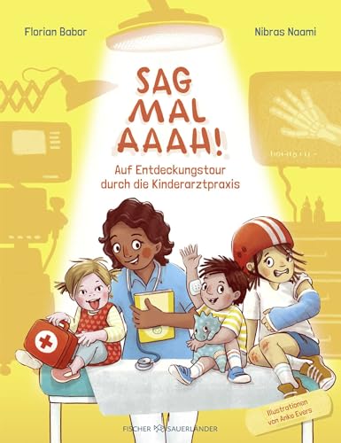 Sag mal Aaah!: Auf Entdeckungstour in der Kinderarztpraxis | Sachbilderbuch vom Ärzteduo des erfolgreichen Podcasts “Hand, Fuß, Mund” von Fischer Sauerländer