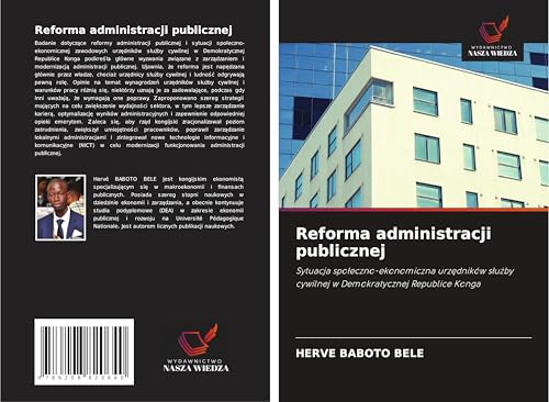 Reforma administracji publicznej: Sytuacja spo¿eczno-ekonomiczna urz¿dników s¿u¿by cywilnej w Demokratycznej Republice Konga von Wydawnictwo Nasza Wiedza