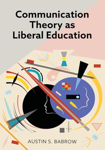 Communication Theory as Liberal Education Communication Theory as Liberal Education von Cognella Academic Publishing