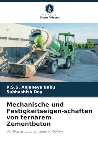 Mechanische und Festigkeitseigen-schaften von ternärem Zementbeton: die Granitsteinbruchstaub enthalten von Verlag Unser Wissen