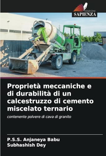Proprietà meccaniche e di durabilità di un calcestruzzo di cemento miscelato ternario: contenente polvere di cava di granito von Edizioni Sapienza