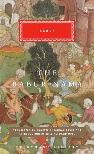 The Babur Nama: Introduction by William Dalrymple (Everyman's Library Classics Series)