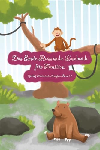 Das Erste Russische Lesebuch für Familien (farbig illustrierte Ausgabe, Band 1): Stufe A1 Zweisprachig mit Russisch-deutscher Übersetzung (Gestufte Russische Lesebücher) von Audiolego
