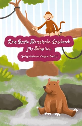 Das Erste Russische Lesebuch für Familien (farbig illustrierte Ausgabe, Band 1): Stufe A1 Zweisprachig mit Russisch-deutscher Übersetzung (Gestufte Russische Lesebücher)