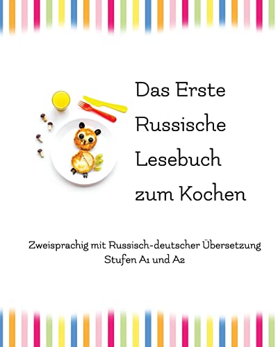 Das Erste Russische Lesebuch zum Kochen: zweisprachig mit russisch-deutscher Übersetzung (Gestufte Russische Lesebücher, Band 9)