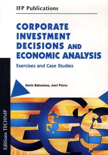 Corporate Investment Decisions and Economic Analysis: Exercises and Case Studies von TECHNIP