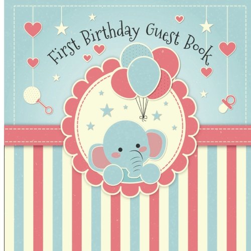 First Birthday Guest Book: First Baby Birthday Anniversary Party Guest Book Recording Memories of your baby personalized messages & Wishes for your baby birthday. von CreateSpace Independent Publishing Platform