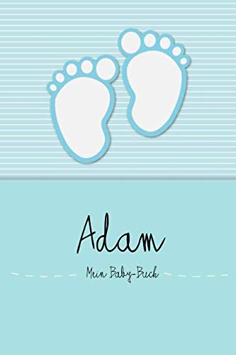 Adam - Mein Baby-Buch: Personalisiertes Baby Buch für Adam, als Elternbuch oder Tagebuch, für Text, Bilder, Zeichnungen, Photos, ... von Independently published
