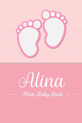 Alina - Mein Baby-Buch: Personalisiertes Baby Buch für Alina, als Geschenk, Tagebuch und Album, für Text, Bilder, Zeichnungen, Photos, ...
