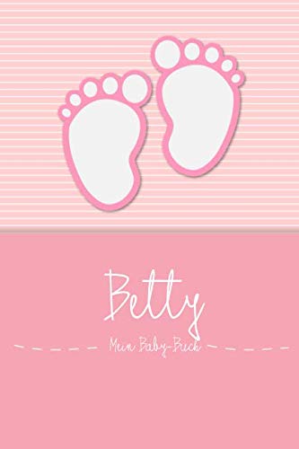 Betty - Mein Baby-Buch: Personalisiertes Baby Buch für Betty, als Elternbuch oder Tagebuch, für Text, Bilder, Zeichnungen, Photos, ...