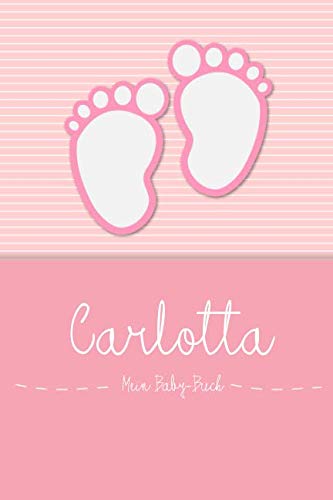 Carlotta - Mein Baby-Buch: Personalisiertes Baby Buch für Carlotta, als Elternbuch oder Tagebuch, für Text, Bilder, Zeichnungen, Photos, ... von Independently published