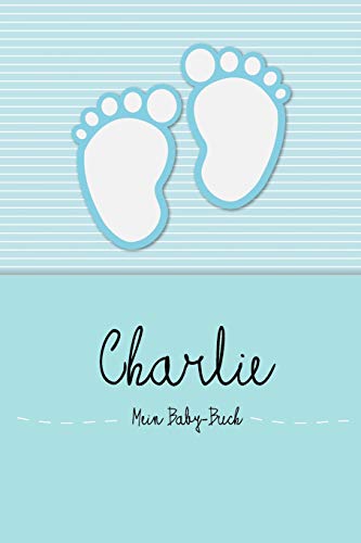 Charlie - Mein Baby-Buch: Personalisiertes Baby Buch für Charlie, als Elternbuch oder Tagebuch, für Text, Bilder, Zeichnungen, Photos, ...