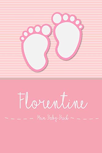 Florentine - Mein Baby-Buch: Personalisiertes Baby Buch für Florentine, als Elternbuch oder Tagebuch, für Text, Bilder, Zeichnungen, Photos, ...