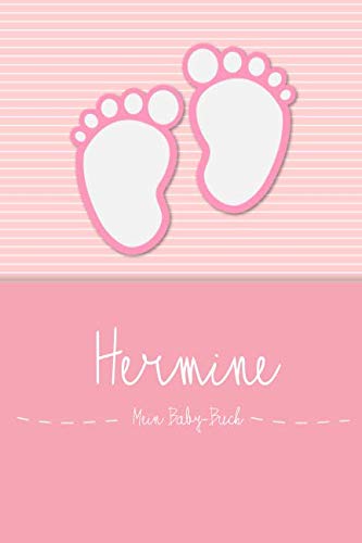 Hermine - Mein Baby-Buch: Personalisiertes Baby Buch für Hermine, als Elternbuch oder Tagebuch, für Text, Bilder, Zeichnungen, Photos, ... von Independently published
