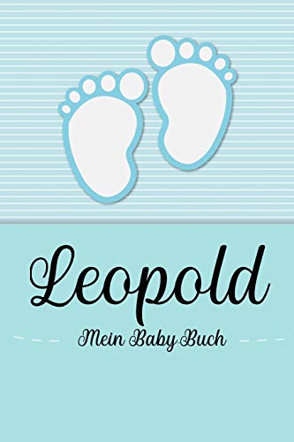 Leopold - Mein Baby-Buch: Personalisiertes Baby Buch für Leopold, als Geschenk, Tagebuch und Album, für Text, Bilder, Zeichnungen, Photos, ...