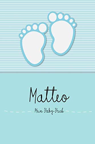 Matteo - Mein Baby-Buch: Personalisiertes Baby Buch für Matteo, als Elternbuch oder Tagebuch, für Text, Bilder, Zeichnungen, Photos, ...