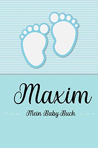 Maxim - Mein Baby-Buch: Personalisiertes Baby Buch für Maxim, als Geschenk, Tagebuch und Album, für Text, Bilder, Zeichnungen, Photos, ... von Independently Published
