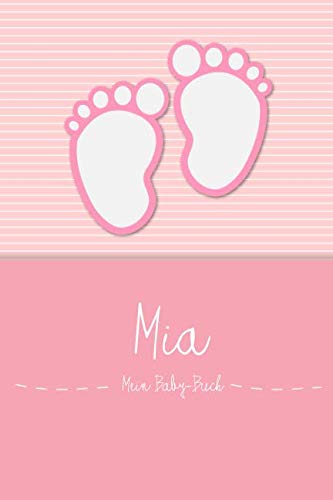 Mia - Mein Baby-Buch: Persönliches Baby Buch für Mia, als Tagebuch, für Text, Bilder, Zeichnungen, Photos, ... von Independently published