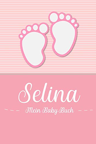 Selina - Mein Baby-Buch: Personalisiertes Baby Buch für Selina, als Geschenk, Tagebuch und Album, für Text, Bilder, Zeichnungen, Photos, ... von Independently Published
