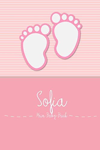 Sofia - Mein Baby-Buch: Persönliches Baby Buch für Sofia, als Tagebuch, für Text, Bilder, Zeichnungen, Photos, ...