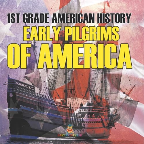 1st Grade American History: Early Pilgrims of America 1st Grade American History: Early Pilgrims of America von Baby Professor