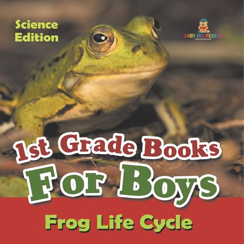 1st Grade Books For Boys: Science Edition - Frog Life Cycle 1st Grade Books For Boys: Science Edition - Frog Life Cycle von Baby Professor