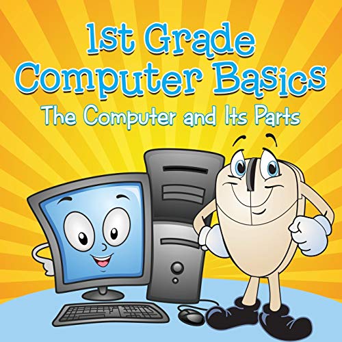 1st Grade Computer Basics: The Computer and Its Parts von Baby Professor