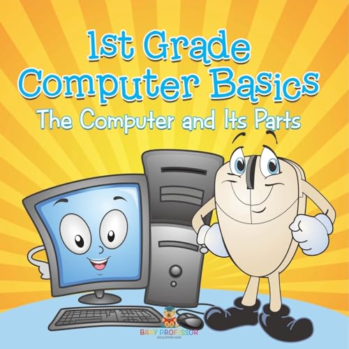 1st Grade Computer Basics: The Computer and Its Parts 1st Grade Computer Basics: The Computer and Its Parts von Baby Professor