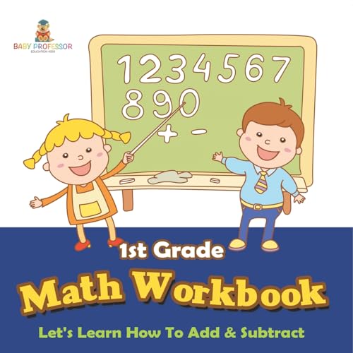 1st Grade Math Workbook: Let's Learn How To Add & Subtract von Baby Professor