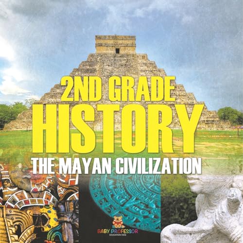 2nd Grade History: The Mayan Civilization von Baby Professor