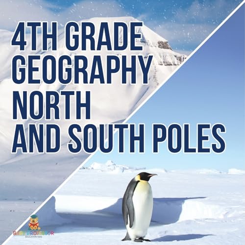 4th Grade Geography: North and South Poles von Baby Professor