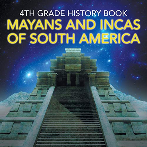 4th Grade History Book: Mayans and Incas of South America von Baby Professor