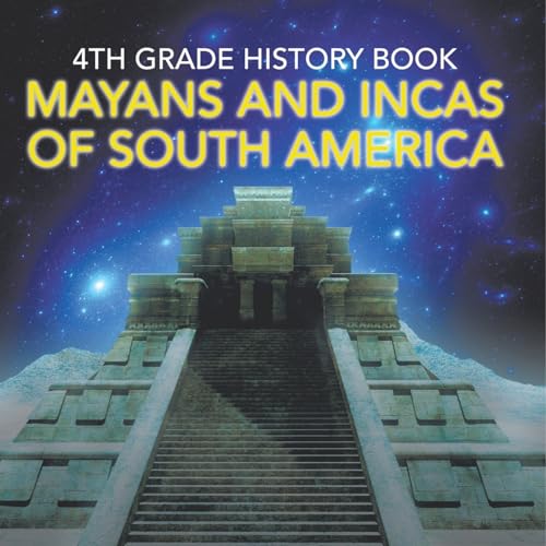 4th Grade History Book: Mayans and Incas of South America von Baby Professor