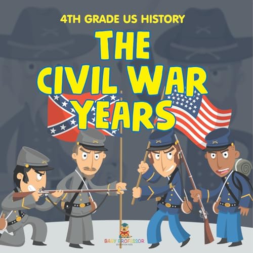 4th Grade US History: The Civil War Years 4th Grade US History: The Civil War Years von Baby Professor