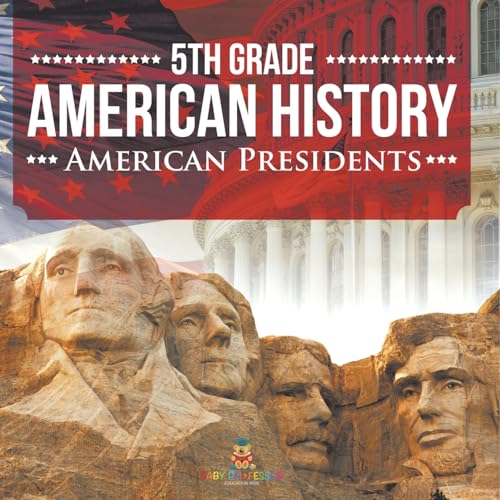 5th Grade American History: American Presidents 5th Grade American History: American Presidents von Baby Professor