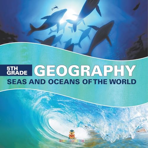 5th Grade Geography: Seas and Oceans of the World 5th Grade Geography: Seas and Oceans of the World von Baby Professor