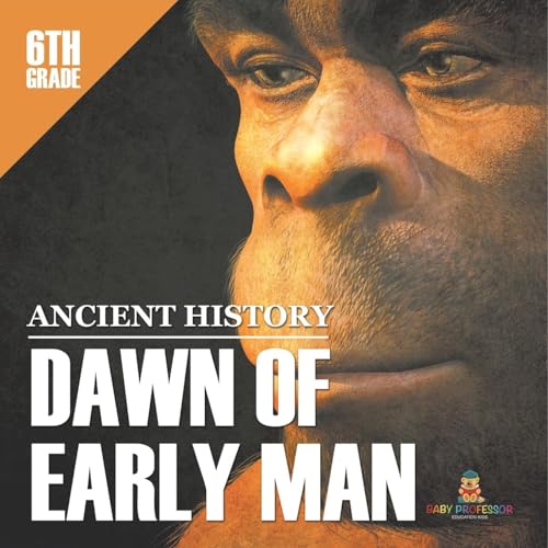 6th Grade Ancient History: Dawn of Early Man 6th Grade Ancient History: Dawn of Early Man von Baby Professor