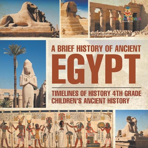 A Brief History of Ancient Egypt: Timelines of History 4th Grade Children's Ancient History von Baby Professor