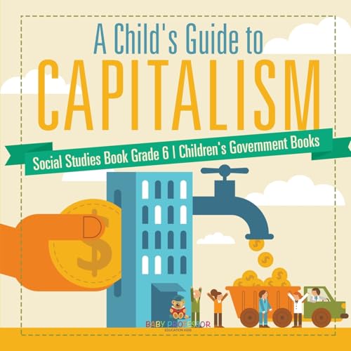 A Child's Guide to Capitalism - Social Studies Book Grade 6 Children's Government Books von Baby Professor