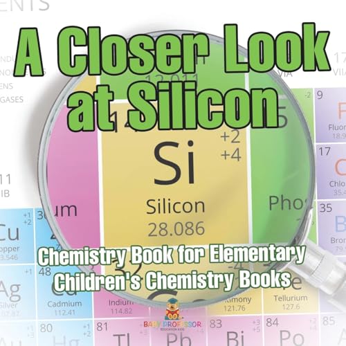 A Closer Look at Silicon - Chemistry Book for Elementary Children's Chemistry Books von Baby Professor