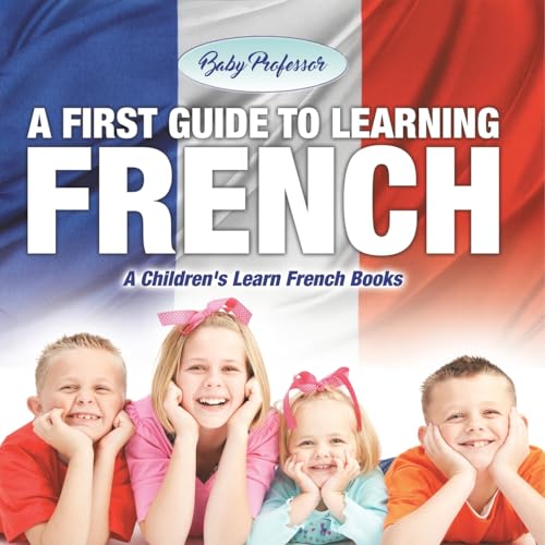 A First Guide to Learning French A Children's Learn French Books A First Guide to Learning French A Children's Learn French Books von Baby Professor