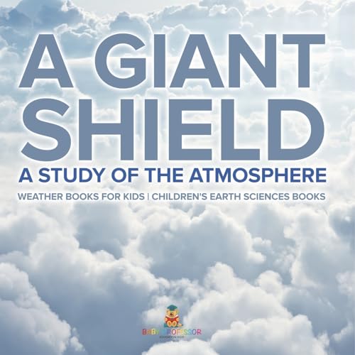 A Giant Shield: A Study of the Atmosphere - Weather Books for Kids Children's Earth Sciences Books A Giant Shield: A Study of the Atmosphere - Weather Books for Kids Children's Earth Sciences Books von Baby Professor