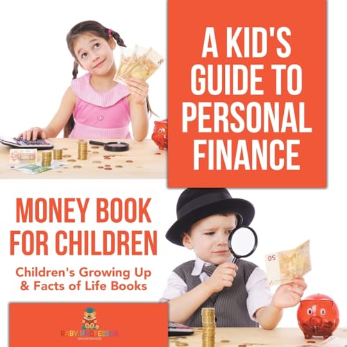 A Kid's Guide to Personal Finance - Money Book for Children Children's Growing Up & Facts of Life Books A Kid's Guide to Personal Finance - Money Book for Children Children's Growing Up & Facts of Life Books von Baby Professor