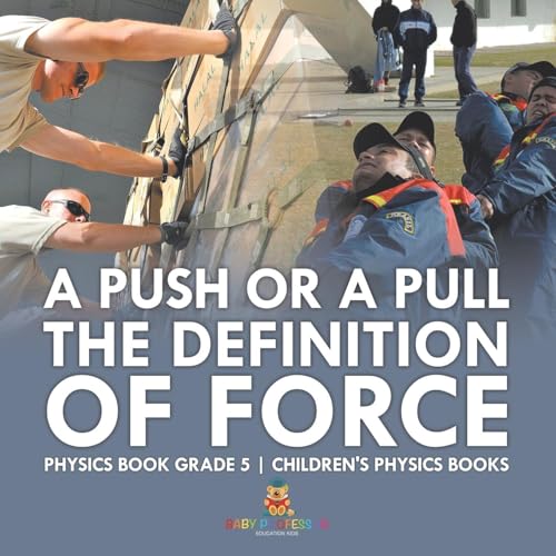 A Push or A Pull - The Definition of Force - Physics Book Grade 5 Children's Physics Books A Push or A Pull - The Definition of Force - Physics Book Grade 5 Children's Physics Books von Baby Professor