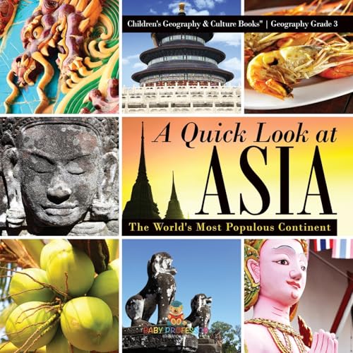A Quick Look at Asia: The World's Most Populous Continent - Geography Grade 3 Children's Geography & Culture Books A Quick Look at Asia: The World's Most Populous Continent - Geography Grade 3 Children's Geography & Culture Books von Baby Professor