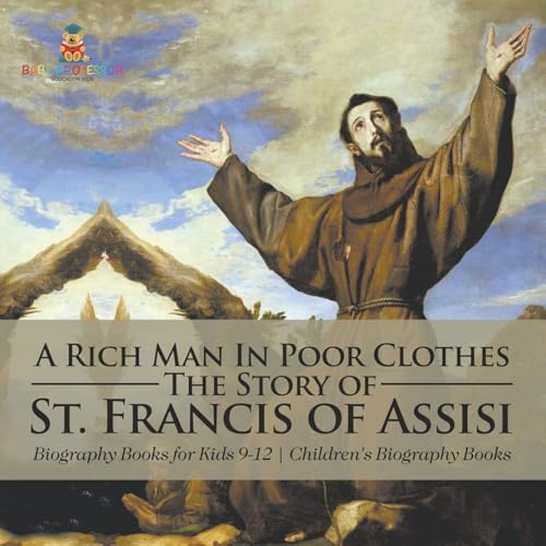 A Rich Man In Poor Clothes: The Story of St. Francis of Assisi - Biography Books for Kids 9-12 Children's Biography Books von Baby Professor
