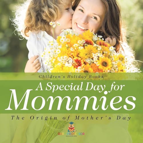 A Special Day for Mommies: The Origin of Mother's Day - Holiday Book for Kids Children's Holiday Books A Special Day for Mommies: The Origin of Mother's Day - Holiday Book for Kids Children's Holiday Books von Baby Professor