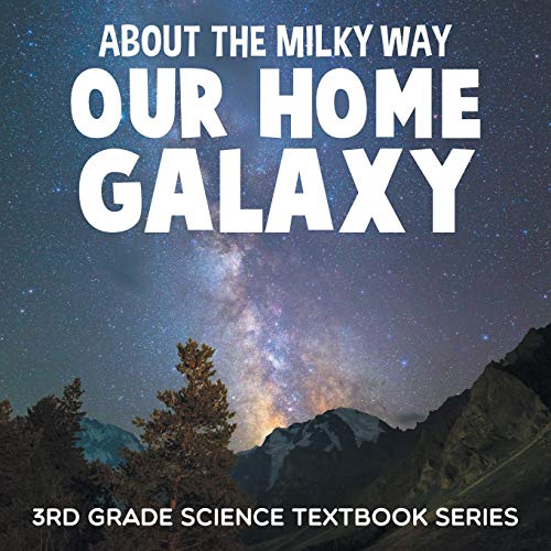About the Milky Way (Our Home Galaxy): 3rd Grade Science Textbook Series von Baby Professor