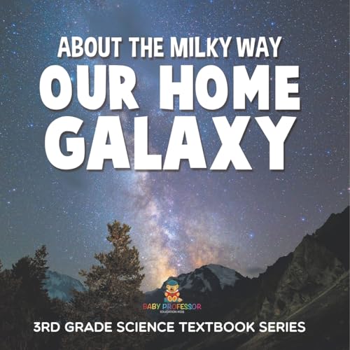About the Milky Way (Our Home Galaxy): 3rd Grade Science Textbook Series von Baby Professor