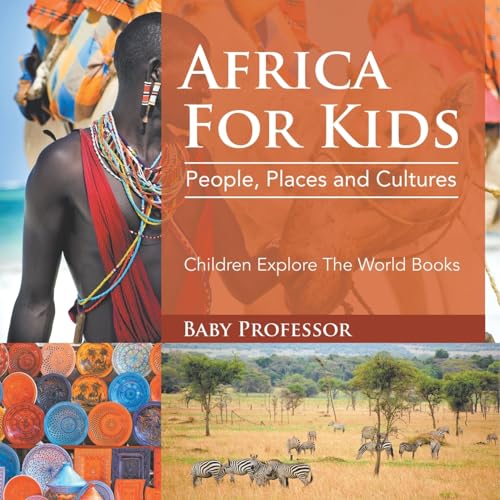 Africa For Kids: People, Places and Cultures - Children Explore The World Books Africa For Kids: People, Places and Cultures - Children Explore The World Books von Baby Professor